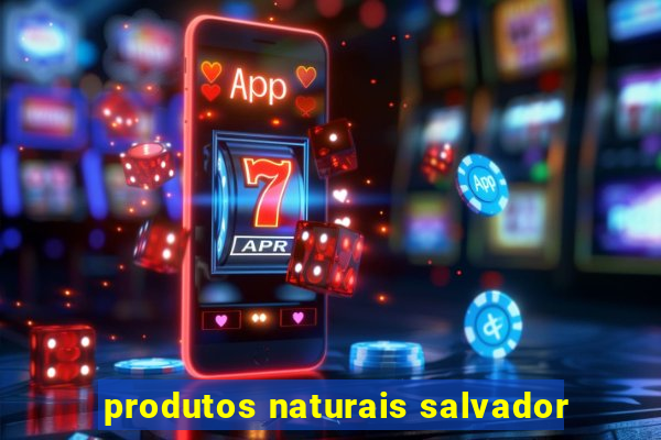 produtos naturais salvador